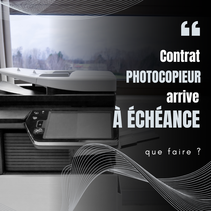 Mon contrat de location de photocopieur arrive à échéance : que faire ?